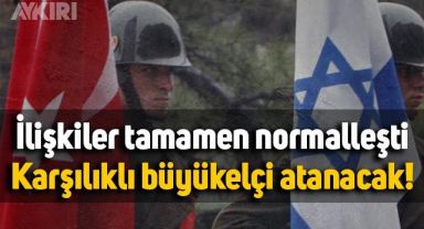 İsrail ile Türkiye tamamen normalleşti: Büyükelçiler yeniden atanacak!