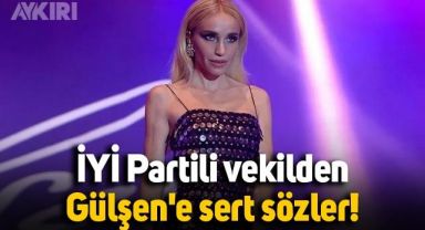 İYİ Partili vekilden Gülşen'e sert sözler!