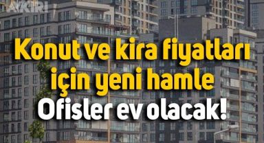 Konut fiyatları için yeni karar: Ofisler eve dönüştürülecek