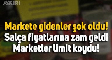 Markete gidenler şok oldu! Salça fiyatlarına büyük zam geldi, satışlara sınır kondu