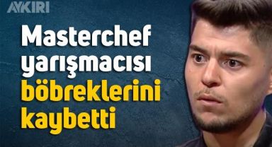 MasterChef yarışmacısı Hamza Mercimek böbreklerini kaybetti