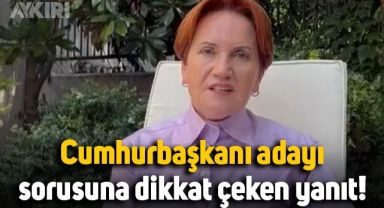 Meral Akşener'den Cumhurbaşkanı adayı açıklaması: