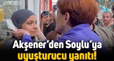 Meral Akşener'den Erdoğan'a Süleyman Soylu ve uyuşturucu sorusu