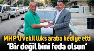 MHP'li vekil lüks araba hediye etti: