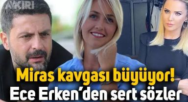 Miras kavgası büyüyor: Ece Erken'den Benan Kocadereli'ye sert sözler