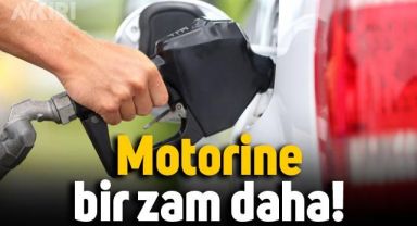 Motorine bir zam daha geldi: Gece yarısı geçerli olacak