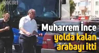 Muharrem İnce otobüsten indi, yolda kalan arabayı itti