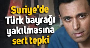 Mustafa Sandal'dan Suriye'de Türk bayrağı yakılmasına sert tepki