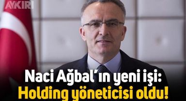 Naci Ağbal'ın yeni görevi belli oldu: Holding yöneticisi oldu!