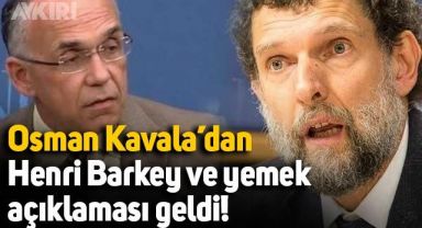 Osman Kavala'dan Henri Barkey ve yemek açıklaması