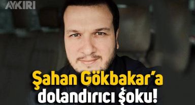 Şahan Gökbakar'a dolandırıcı şoku: Şikayetçi oldu!