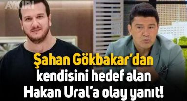 Şahan Gökbakar'dan kendisini hedef alan Hakan Ural'a olay yanıt!