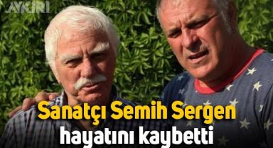 Sanatçı Semih Sergen hayatını kaybetti, oyuncu Burak Sergen'in babasıydı