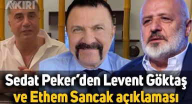 Sedat Peker'den Ethem Sancak ve Levent Göktaş açıklaması: