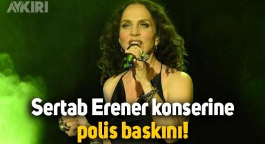 Sertab Erener konserine polis baskını
