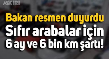 Sıfır araba fiyatları düşecek mi? 6 ay ve 6 bin kilometre şartı nedir?