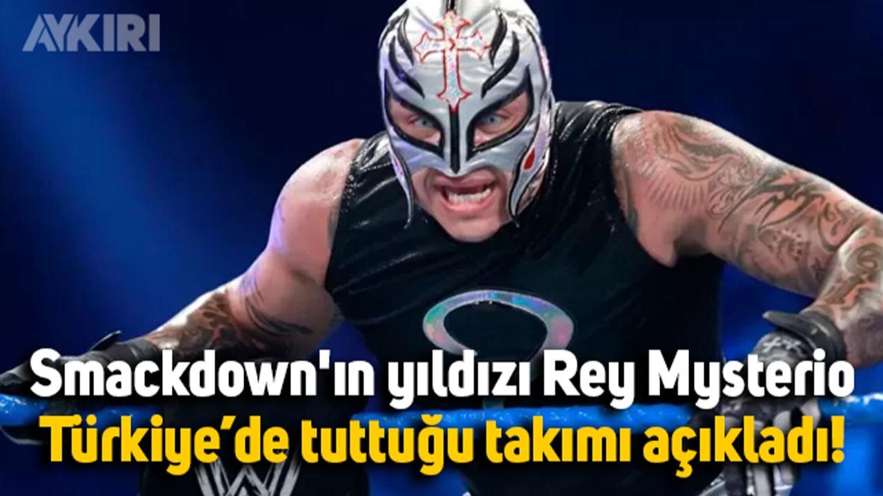 Smackdown'ın yıldızı Rey Mysterio, Türkiye'de tuttuğu takımı açıkladı