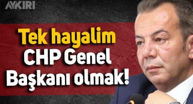 Tanju Özcan'dan çarpıcı çıkış: Tek hayalim CHP Genel Başkanı olmak