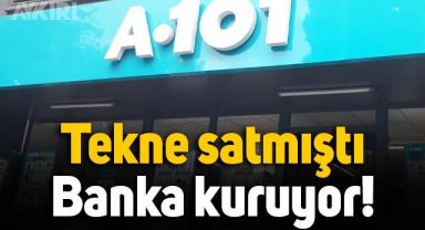 Tekne satışıyla gündemdeydi: A101 bu kez dijital banka kuruyor!