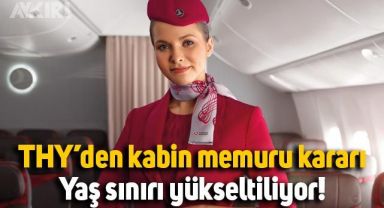 THY, kabin memurluğu için yaş sınırını yükseltiyor!