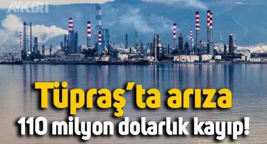 Tüpraş'ta arıza: 110 milyon dolarlık zarar bekleniyor!