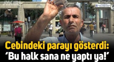 Vatandaş cebindeki parayı göstererek isyan etti: