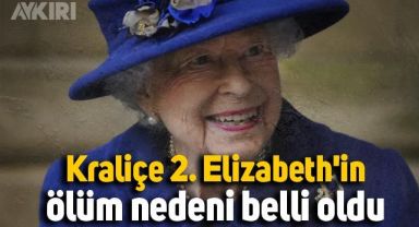 96 yaşında hayatını kaybeden İngiltere Kraliçesi 2. Elizabeth'in ölüm nedeni belli oldu