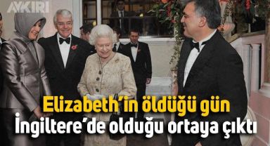 Abdullah Gül Kraliçe Elizabeth'in öldüğü gün İngiltere'deymiş