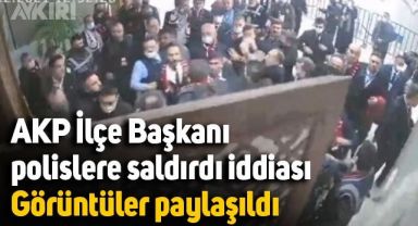 AKP İlçe Başkanı Mehmet Yılmaz polislere saldırdı iddiası: Kamera görüntüleri paylaşıldı