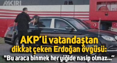 AKP'li vatandaştan dikkat çeken Erdoğan övgüsü: 