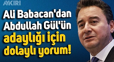 Ali Babacan'dan Abdullah Gül'ün adaylığı için dolaylı yorum