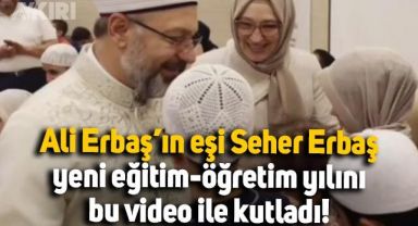 Ali Erbaş'ın eşi Seher Erbaş yeni eğitim öğretim yılını bu video ile kutladı