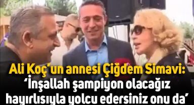 Ali Koç'un annesi Çiğdem Simavi: 