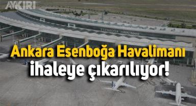 Ankara Esenboğa Havalimanı için ihale yapılacak!