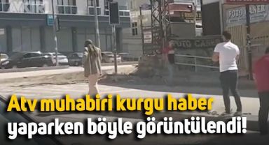 Atv muhabiri, Ankara'da kurgu haber yaparken böyle görüntülendi