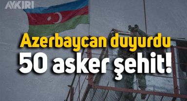 Azerbaycan Savunma Bakanlığı 50 askerin şehit düştüğü bilgisini paylaştı