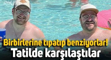 Birbirlerine tıpatıp benziyorlar: Gittikleri tatilde karşılaştılar!