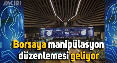 Borsaya manipülasyon düzenlemesi geliyor