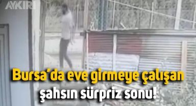 Bursa'da eve girmeye çalışan şahsın sürpriz sonu