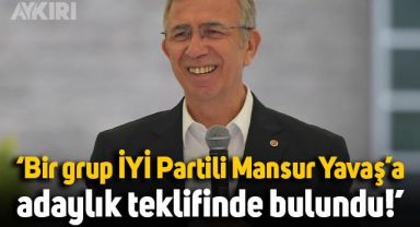 Çarpıcı iddia: İYİ Partili bir grup, Mansur Yavaş'a adaylık teklifinde bulundu