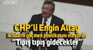  CHP'li Engin Altay: Paşa paşa, tıpış tıpış gidecekler 