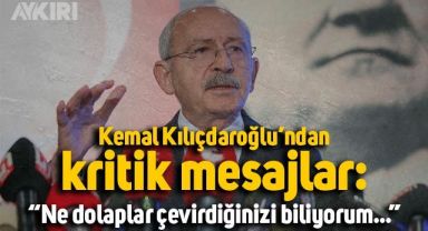 CHP Lideri Kemal Kılıçdaroğlu'ndan kritik mesajlar: 