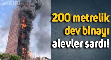 Çin'de 200 metrelik binada yangın çıktı: Alevler tüm binayı sardı