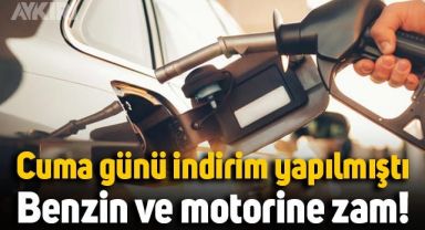 Cuma günü indirim yapılmıştı: Benzin ve motorine zam!