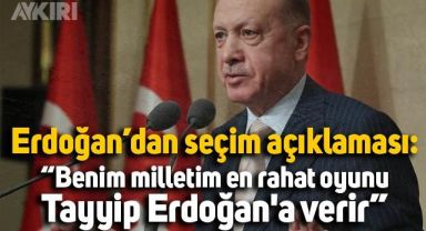 Cumhurbaşkanı Erdoğan'dan seçim açıklaması