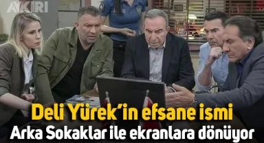 Deli Yürek'in efsane ismi, Arka Sokaklar ile ekranlara dönüyor