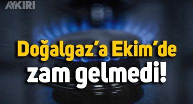 Doğalgaza zam geldi mi? Doğalgaza Ekim'de zam gelmedi, satış tarifesi değişmedi