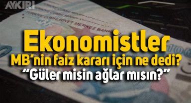 Ekonomistler Merkez Bankası'nın 100 baz puanlık faiz indirimi için ne yorum yaptı?