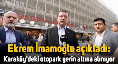 Ekrem İmamoğlu açıkladı: Karaköy'deki otopark yerin altına alınıyor