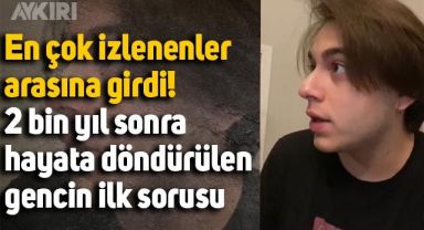 En çok izlenenler arasına girdi: 2 bin yıl sonra hayata döndürülen gencin ilk sorusu